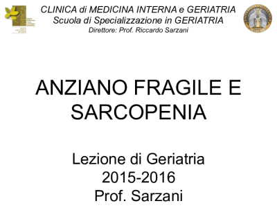 FRAGILITA_ E SARCOPENIA 19_01_2016 lez geriatria Prof. Sarzani